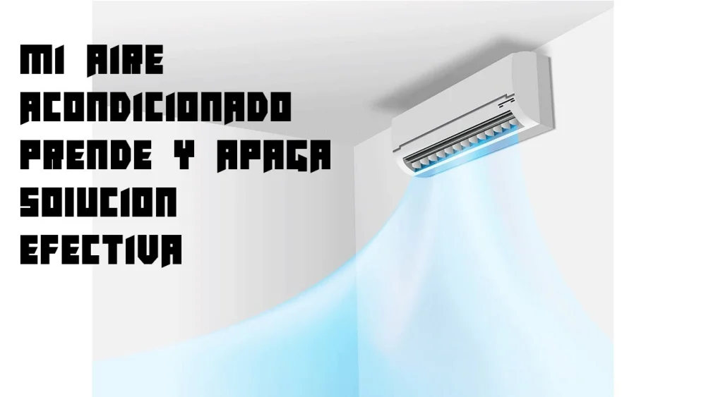 Soluciones cuando el aire acondicionado se prende y apaga