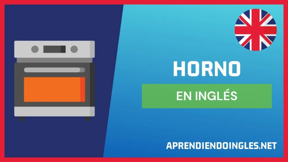 Aprende la traducción al inglés de "horno