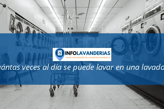 Cuántas veces lavar en una lavadora al día