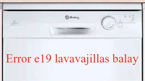 Error E19 en lavavajillas Balay: soluciones y diagnóstico