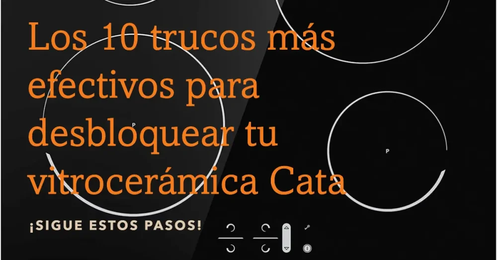 Cómo desbloquear una vitrocerámica: trucos y consejos efectivos